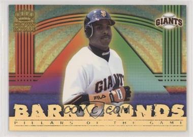 1999 Pacific Crown Royale - Pillars of the Game #21 - Barry Bonds