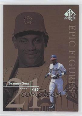 1999 SP Authentic - Epic Figures #E9 - Sammy Sosa