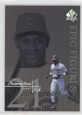 1999 SP Authentic - Epic Figures #E9 - Sammy Sosa