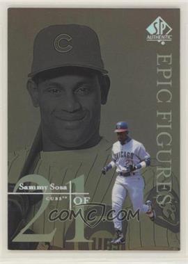 1999 SP Authentic - Epic Figures #E9 - Sammy Sosa