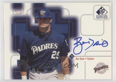 1999 SP Signature Edition - Autographs #BD - Ben Davis