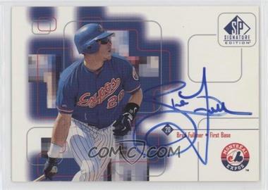 1999 SP Signature Edition - Autographs #BF - Brad Fullmer