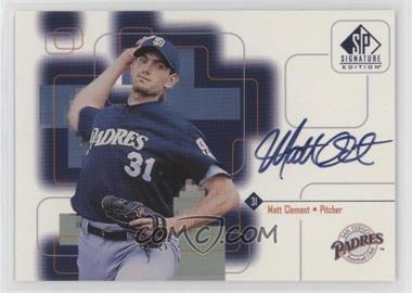 1999 SP Signature Edition - Autographs #MC1 - Matt Clement