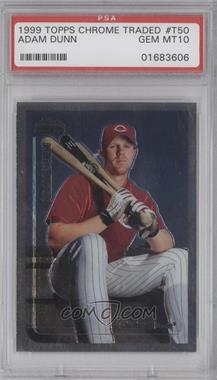 1999 Topps Chrome Traded & Rookies - Factory Set [Base] #T50 - Adam Dunn [PSA 10 GEM MT]