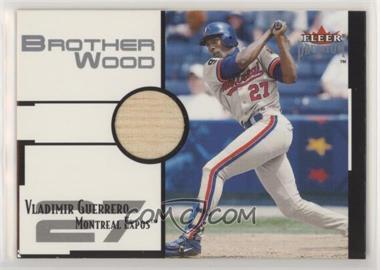 2001 Fleer Premium - Brother Wood #_VLGU - Vladimir Guerrero