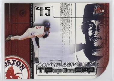 2002 Fleer Genuine - Tip of the Cap #TC 24 - Pedro Martinez