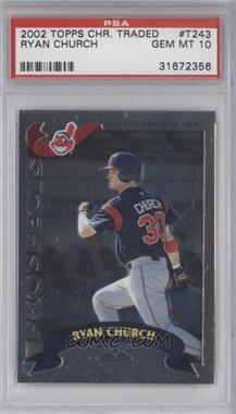 2002 Topps Chrome Traded & Rookies - [Base] #T243 - Ryan Church [PSA 10 GEM MT]