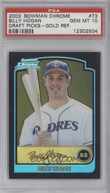 2003 Bowman Draft Picks & Prospects - [Base] - Chrome Gold Refractor #BDP73 - Billy Hogan /50 [PSA 10 GEM MT]