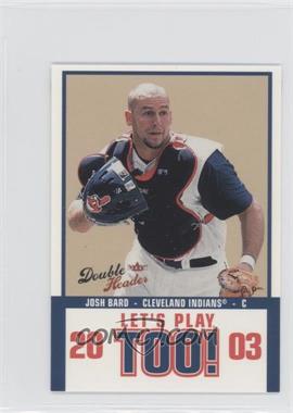 2003 Fleer Double Header - Let's Play, Too! #12 LPT - Josh Bard