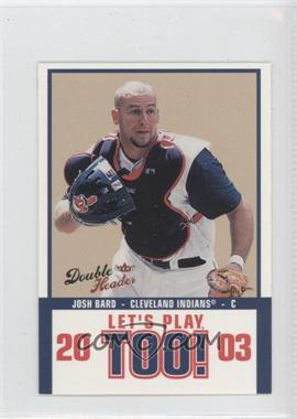 2003 Fleer Double Header - Let's Play, Too! #12 LPT - Josh Bard