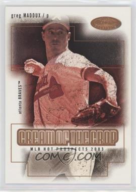 2003 Fleer Hot Prospects - Cream Of The Crop #7CC - Greg Maddux