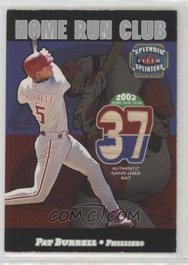 2003 Fleer Splendid Splinters - Home Run Club - Memorabilia #_PABU - Pat Burrell /599