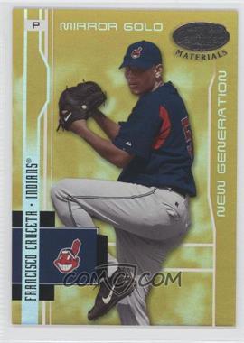 2003 Leaf Certified Materials - [Base] - Mirror Gold #221 - New Generation - Francisco Cruceta /25