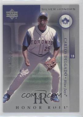 2003 Upper Deck Honor Roll - [Base] - Silver Honors #60 - Carlos Delgado /150