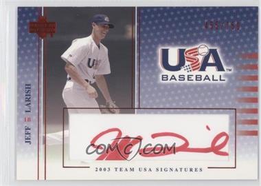 2003 Upper Deck USA Baseball - Team USA Signatures - Red Ink #S-14 - Jeff Larish /750