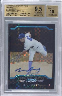 2004 Bowman Draft Picks & Prospects - Chrome - X-Fractor #BDP173 - Bill Bray [BGS 9.5 GEM MINT]