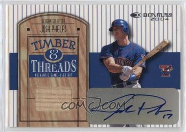 2004 Donruss - Timber & Threads - Signatures #TT-27 - Josh Phelps /50