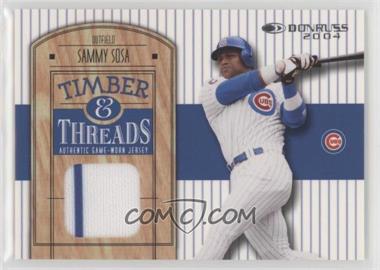 2004 Donruss - Timber & Threads #TT-18 - Sammy Sosa