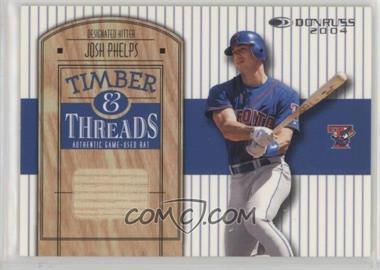 2004 Donruss - Timber & Threads #TT-27 - Josh Phelps