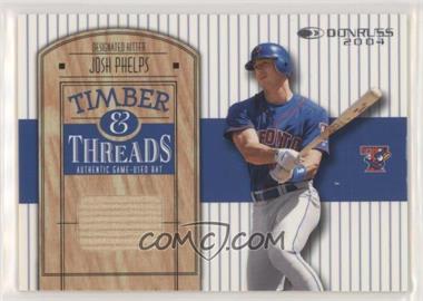 2004 Donruss - Timber & Threads #TT-27 - Josh Phelps