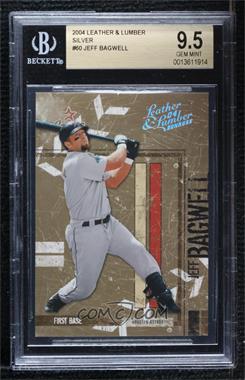 2004 Donruss Leather & Lumber - [Base] - Silver #60 - Jeff Bagwell /100 [BGS 9.5 GEM MINT]