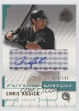 2004 SP Authentic - [Base] - Silver Autographs #94 - Future Watch - Chris Aguila /195