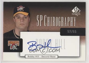 2004 SP Authentic - SP Chirography - Bronze #CA-HI - Bobby Hill /65