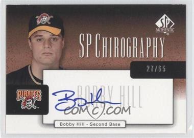 2004 SP Authentic - SP Chirography - Bronze #CA-HI - Bobby Hill /65