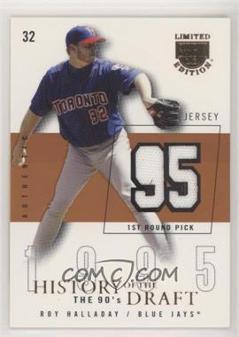 2004 Skybox Limited Edition - History Of The Draft The 90's - Copper Jerseys #HD-RH - Roy Halladay /95