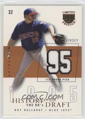 2004 Skybox Limited Edition - History Of The Draft The 90's - Copper Jerseys #HD-RH - Roy Halladay /95