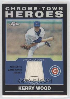 2004 Topps Chrome - Chrome-Town Heroes #CHR-KW - Kerry Wood
