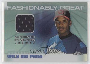 2004 Topps Chrome - Fashionably Great #FGR-WP - Willy Mo Pena