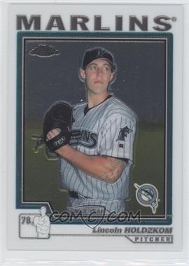 2004 Topps Chrome Traded & Rookies - [Base] #T202 - Lincoln Holdzkom