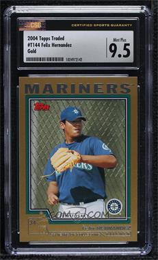 2004 Topps Traded and Rookies - [Base] - Gold #T144 - Felix Hernandez /2004 [CSG 9.5 Mint Plus]