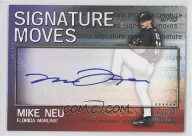 2004 Topps Traded and Rookies - Signature Moves #SM-MN - Mike Neu