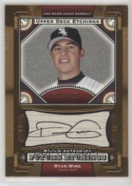 2004 Upper Deck Etchings - [Base] #127 - Future Etchings - Ryan Wing /700