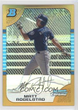 2005 Bowman Chrome - [Base] - Gold Refractor #204 - First Year - Matt Rogelstad /50