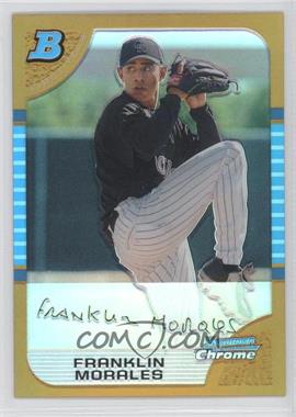 2005 Bowman Chrome - [Base] - Gold Refractor #303 - First Year - Franklin Morales /50