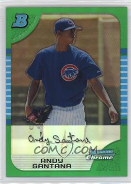 2005 Bowman Chrome - [Base] - Green Refractor #311 - First Year - Andy Santana /225