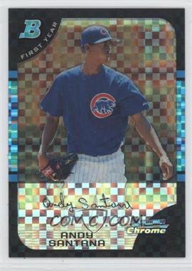 2005 Bowman Chrome - [Base] - X-Fractor #311 - First Year - Andy Santana /225