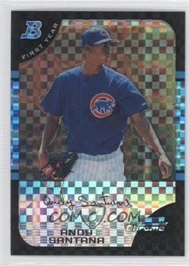 2005 Bowman Chrome - [Base] - X-Fractor #311 - First Year - Andy Santana /225