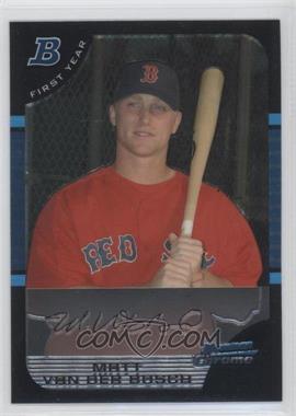 2005 Bowman Chrome - [Base] #218 - First Year - Matt Van Der Bosch