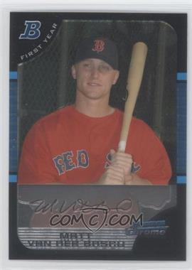 2005 Bowman Chrome - [Base] #218 - First Year - Matt Van Der Bosch