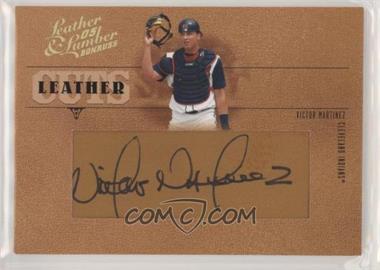 2005 Donruss Leather & Lumber - Leather Cuts #LC-57 - Victor Martinez /128