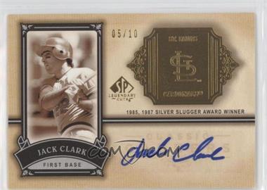 2005 SP Legendary Cuts - Classic Careers - Gold Autographs #CC-JC - Jack Clark /10