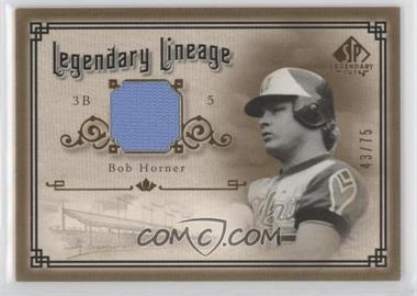 2005 SP Legendary Cuts - Legendary Lineage - Gold Materials #LE-BH - Bob Horner /75 [Noted]
