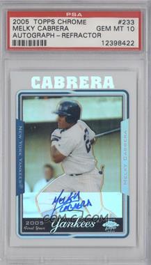 2005 Topps Chrome - [Base] - Refractor #233 - Melky Cabrera /500 [PSA 10 GEM MT]