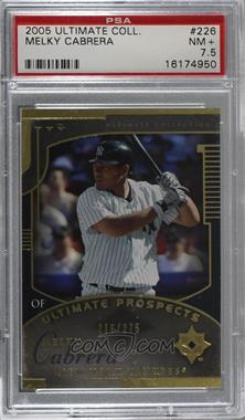 2005 Ultimate Collection - [Base] #226 - Ultimate Prospects - Melky Cabrera /275 [PSA 7.5 NM+]