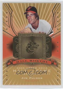 2005 Upper Deck Hall of Fame - Hall Worthy - Gold #HW-JP1 - Jim Palmer /5