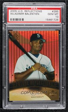 2005 Upper Deck Reflections - [Base] #285 - Future Reflections - Wladimir Balentien [PSA 10 GEM MT]